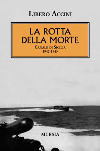 9788842550587: La rotta della morte: Canale di Sicilia. 1942-1943 (1939-1945. Seconda guerra mondiale) (Italian Edition)
