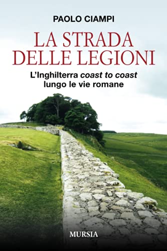 Stock image for La strada delle legioni: L?Inghilterra coast to coast lungo le vie romane (Viaggi, scoperte e tradizioni) (Italian Edition) for sale by libreriauniversitaria.it