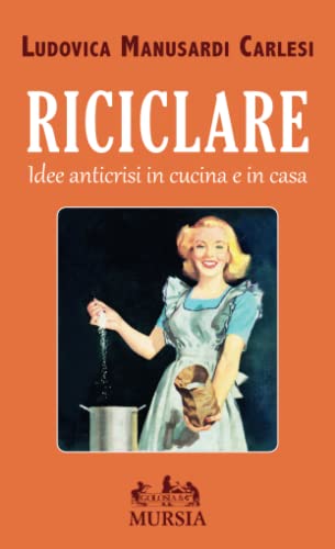 Beispielbild fr Riciclare: Idee anticrisi in cucina e in casa (Golosia and C.) zum Verkauf von Reuseabook