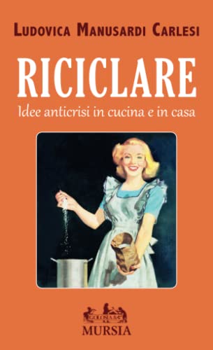 Stock image for Riciclare: Idee anticrisi in cucina e in casa (Golosia and C.) for sale by Reuseabook