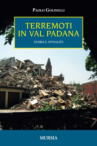 Imagen de archivo de Terremoti in Val Padana: Storia e attualit (Storia, biografie, diari) (Italian Edition) a la venta por libreriauniversitaria.it