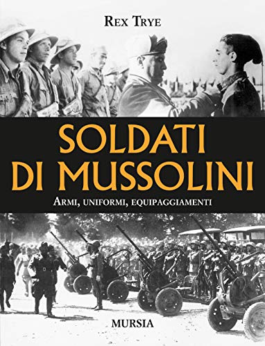 9788842554608: Soldati di Mussolini. Armi, uniformi, equipaggiamenti