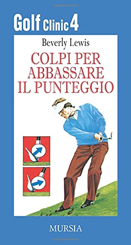 Stock image for Golf Clinic 4. Colpi per abbassare il punteggio (Il Golf) (Italian Edition) for sale by libreriauniversitaria.it