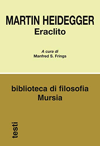 Imagen de archivo de Eraclito: L?inizio del pensiero occidentale - Logica. La dottrina eraclitea del Logos (Biblioteca di filosofia - Testi) (Italian Edition) a la venta por libreriauniversitaria.it