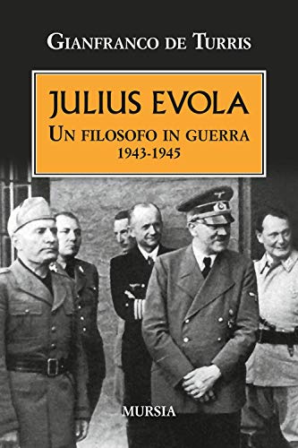 Stock image for Julius Evola: Un filosofo in guerra. 1943-1945 (1939-1945. Seconda guerra mondiale) (Italian Edition) for sale by GF Books, Inc.