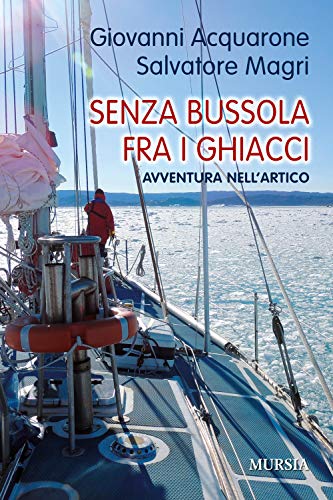 Stock image for Senza bussola fra i ghiacci: Avventura nell?Artico (Crociere, regate, viaggi e avventure) (Italian Edition) for sale by libreriauniversitaria.it