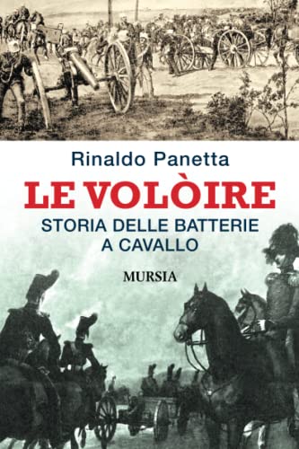 Imagen de archivo de Le Volire: Storia delle Batterie a cavallo (Storie generali e particolari) (Italian Edition) a la venta por libreriauniversitaria.it