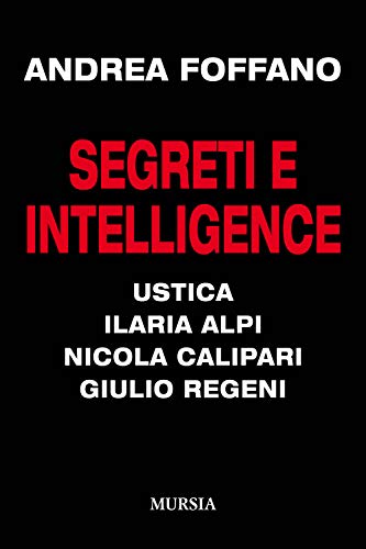 Beispielbild fr Segreti e intelligence: Ustica - Ilaria Alpi - Nicola Calipari - Giulio Regeni (Duemila e dintorni) (Italian Edition) zum Verkauf von libreriauniversitaria.it