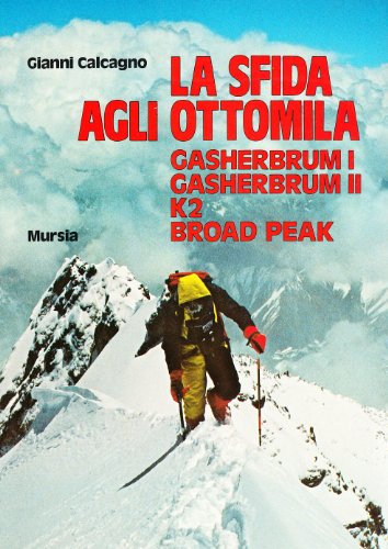 La sfida agli Ottomila. Gasherbrum I, Gasherbrum II, K2, Broad Peak (9788842587804) by Gianni Calcagno