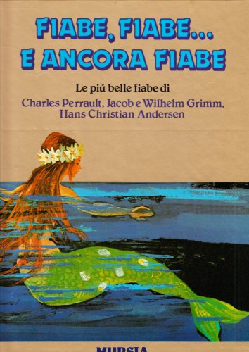 Stock image for Fiabe, fiabe. E ancora fiabe. Le pi belle fiabe di Charles Perrault, Jacob e Wilhelm Grimm, Hans Christian Andersen for sale by Librisline