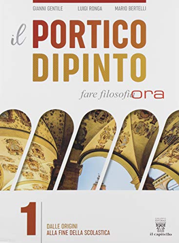 9788842676249: Il portico dipinto. Fare filosofia ora. Con CLIL. Per i Licei e gli Ist. magistrali. Con e-book. Con espansione online (Vol. 1)