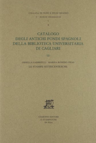 9788842703341: Catalogo degli antichi fondi spagnoli della Biblioteca universitaria di Cagliari. Le stampe settecentesche