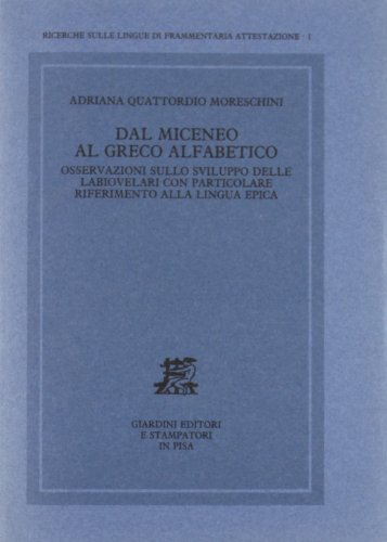 9788842705161: Dal miceneo al greco alfabetico. Osservazioni sullo sviluppo delle labiovelari con particolare riferimento alla lingua epica (Ricerche lingue di frammentaria attestaz.)