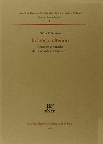 9788842705802: In luoghi ulteriori. Catabasi e parodia da Leopardi al Novecento