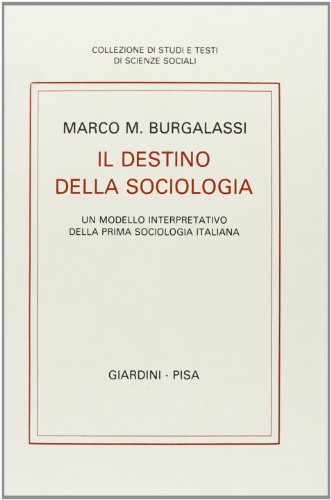 9788842706076: Il destino della sociologia. Un modello interpretativo della prima sociologia italiana (Collezione di studi e testi di sc. soc.)