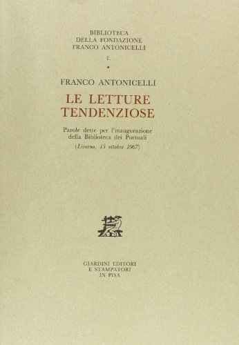 9788842708124: Le letture tendenziose. Parole dette per l'inaugurazione della Biblioteca dei Portuali (Livorno, 15 ottobre 1967) (Biblioteca Fondazione Franco Antonicelli)