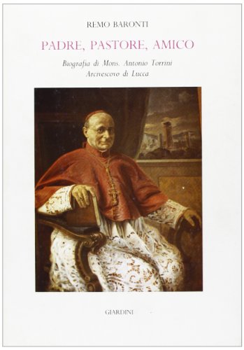 9788842709763: Padre, pastore, amico. Biografia di mons. Antonio Torrini arcivescovo di Lucca (Biblioteca di studi religiosi)