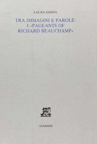 Tra immagini e parole: i Â«Pageants of Richard BeauchampÂ» (9788842713241) by Unknown Author