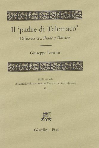 9788842714514: Il padre di Telemaco. Odisseo tra Iliade e Odissea (Biblioteca di materiali e discussioni per l'analisi dei testi classici)