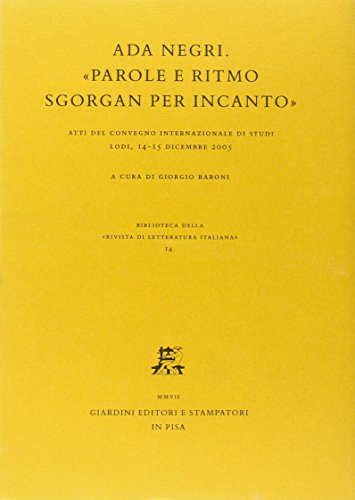 9788842715054: Ada Negri. Parole e ritmo sgorgan per incanto. Atti del Convegno internazionale di studi (Lodi, 14-15 dicembre 2005) (Biblioteca Rivista di letteratura ital.)