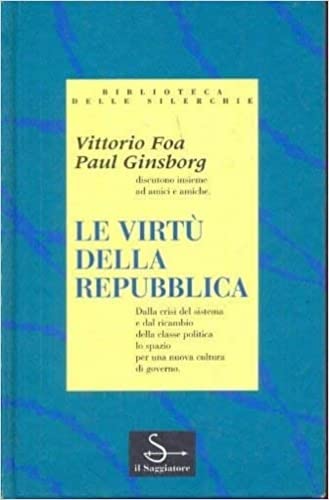 Le virtù della Repubblica. - Foa,Vittoria. Ginsborg,Paul.
