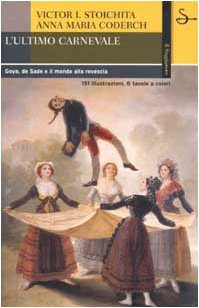 Stock image for L'ultimo carnevale. Goya, de Sade e il mondo alla rovescia for sale by libreriauniversitaria.it