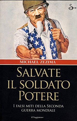 Stock image for Salvate il soldato potere. I falsi miti della seconda guerra mondiale for sale by Libreria Oltre il Catalogo