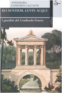 9788842812944: Bei sentieri, lente acque. I giardini del Lombardo-Veneto. Ediz. illustrata