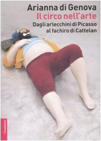 Beispielbild fr Il circo nell'arte. Dagli arlecchini di Picasso al fachiro di Cattelan zum Verkauf von libreriauniversitaria.it