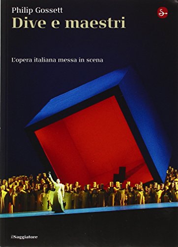Dive e maestri. L'opera italiana messa in scena (9788842814634) by Gossett, Philip
