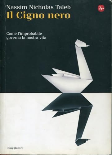 Il cigno nero. Come l'improbabile governa la nostra vita - Taleb, Nassim N.