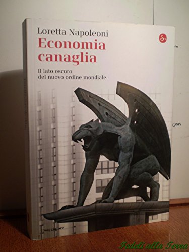 Economia canaglia. Il lato oscuro del nuovo ordine mondiale (9788842814863) by Loretta Napoleoni