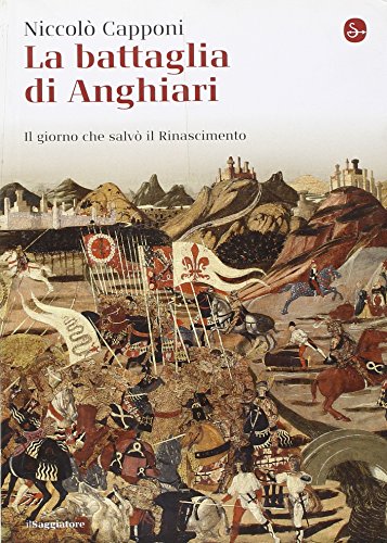 9788842815860: La battaglia di Anghiari. Il giorno che salv il Rinascimento