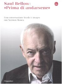 Stock image for Saul Bellow: "Prima Di andarsene" Una Conversazione Words & Images Con Norman Manea for sale by Il Salvalibro s.n.c. di Moscati Giovanni