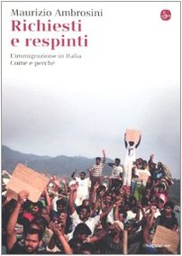 Richiesti e respinti. L'immigrazione in Italia. Come e perchÃ© (9788842816034) by Ambrosini, Maurizio