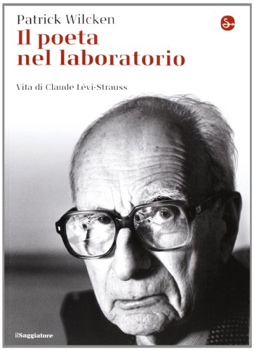 Stock image for Il poeta nel laboratorio. Vita di Claude Lvi-Strauss for sale by libreriauniversitaria.it