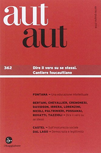 Stock image for Aut aut vol. 362 - Dire il vero su se stessi. Cantiere foucaultiano for sale by libreriauniversitaria.it