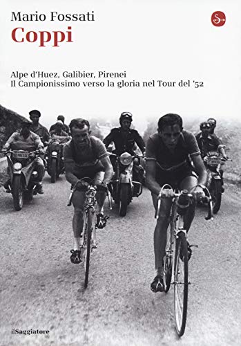Stock image for Coppi. Alpe d'Huez, Galibier, Pirenei. Il campionissimo verso la gloria nel Tour del '52 for sale by libreriauniversitaria.it