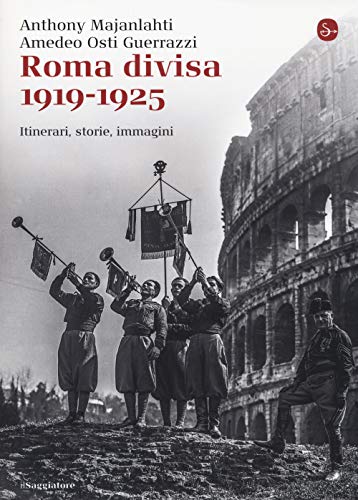 9788842820109: Roma divisa. 1919-1925. Itinerari, storie, immagini