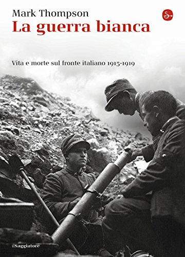 Stock image for La guerra bianca. Vita e morte sul fronte italiano 1915-1919 for sale by libreriauniversitaria.it