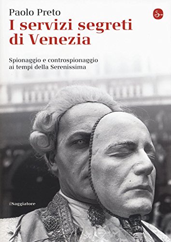 

I servizi segreti di Venezia. Spionaggio e controspoionaggio [.] (Italian Edition)