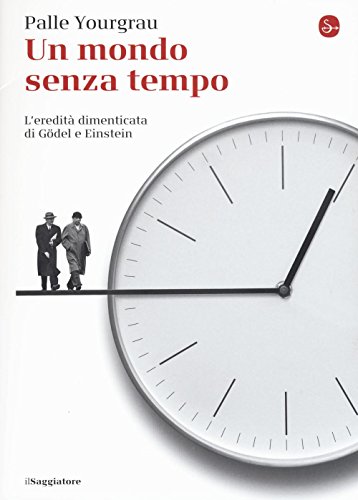 Stock image for Un mondo senza tempo. L'eredit dimenticata di Gdel e Einstein for sale by libreriauniversitaria.it