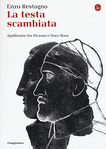 Stock image for La testa scambiata. Apollinaire fra Picasso e Dora Maar for sale by medimops