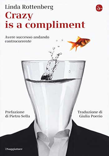 Imagen de archivo de Crazy is a compliment. Avere successo andando controcorrente a la venta por libreriauniversitaria.it