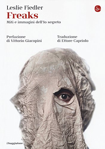 9788842824763: Freaks. Miti e immagini dell'io segreto