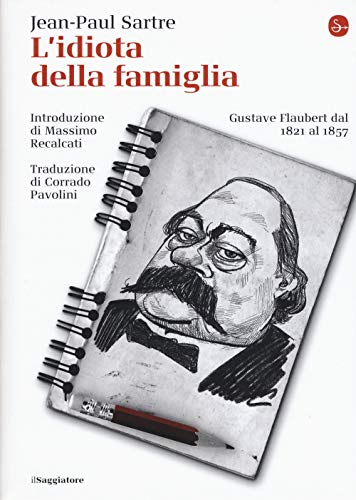 L'idiota della famiglia. Gustave Flaubert dal 1821 al 1857 [Hardcover] - Sartre, Jean-Paul