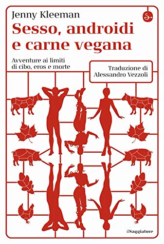 Beispielbild fr Sesso, androidi e carne vegana. Avventure ai limiti di cibo, eros e morte zum Verkauf von medimops