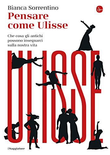 Stock image for Pensare come Ulisse. Che cosa gli antichi possono insegnarci sulla nostra vita [Paperback] (Italian) for sale by Brook Bookstore