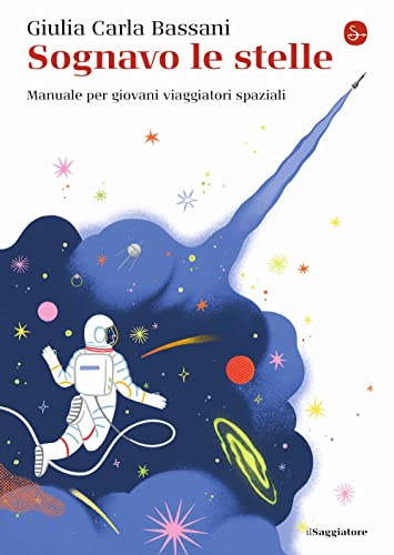 9788842829041: Sognavo le stelle. Manuale per giovani viaggiatori spaziali