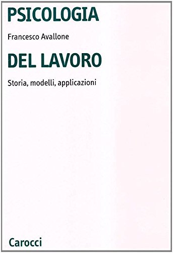 Psicologia del lavoro: Storia, modelli, applicazioni (Studi superiori NIS. psicologia) (9788843001613) by Francesco Avallone